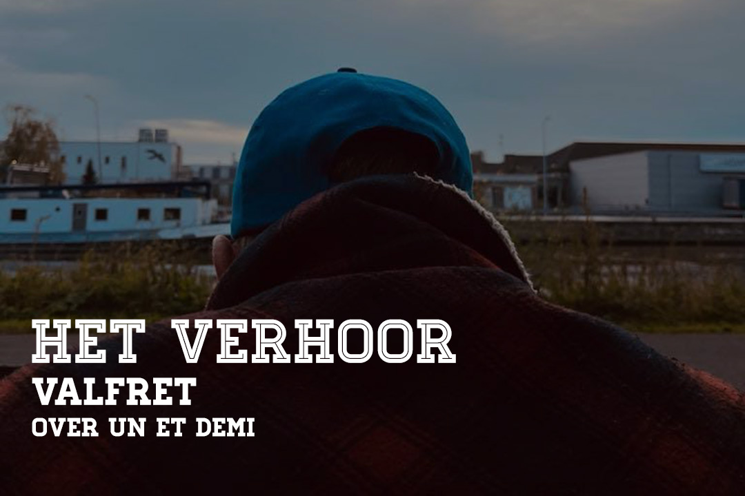 Het Verhoor: Valfret over Un et demi